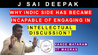 J Sai Deepak: Why Indic side has became incapable of engaging in Intellectual Discussion?