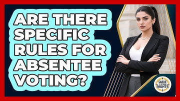 Are There Specific Rules For Absentee Voting? - Guide To Your Rights