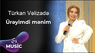 Türkan Vəlizadə - Ürəyimdi Mənim