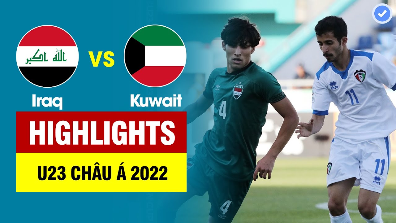 Highlights U23 Iraq vs U23 Kuwait | Tấn công mãn nhãn – ngược dòng quá đẳng cấp