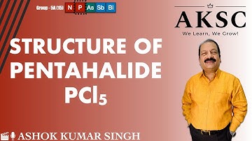 34. What is the Structure of Pentahalide PCl5 | AKSC | Chemistry | NEET JEE