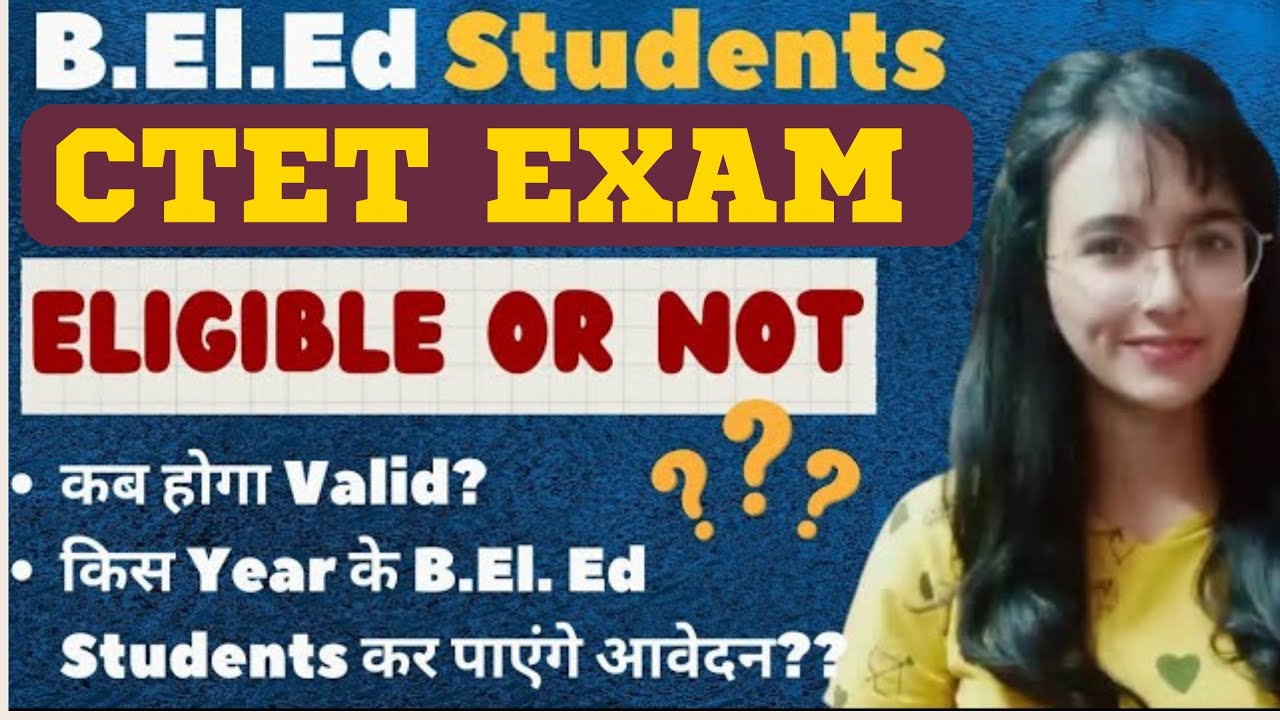 kya BElEd Students, CTET ke liye  Eligible hai ? | Kab Hoga Valid | For BElEd 1st, 2nd, 3rd, 4th Yr