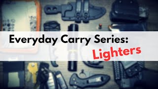 Everyday Carry Series: Lighters