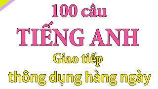 100 câu tiếng anh giao tiếp thông dụng hàng ngày