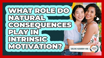 What Role Do Natural Consequences Play In Intrinsic Motivation? - Sibling Harmony Hub
