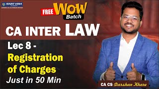 Free WOW Batch Lec 8 | CA Inter Law For Nov 23 Exam | Registration of Charges | CA Darshan Khare