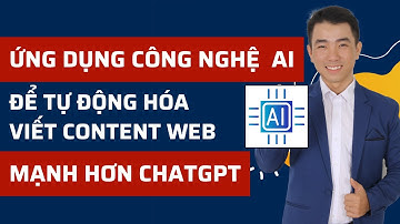 Hướng Dẫn Tích Hợp Công Nghệ Content AI Để Viết Nội Dung Tin Tức Và Sản Phẩm Tự Động Vượt Xa Chatgpt