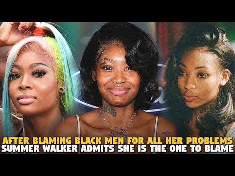 After Blaming Black Men For All Her Problems, Summer Walker Admits She is the One to Blame