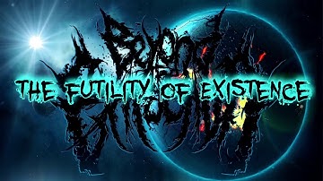 BEYOND THE EXTRACTION - THE FUTILITY OF EXISTENCE (2018) [OFFICIAL LYRIC VIDEO]