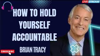 How To Hold Yourself Accountable - Brian Tracy