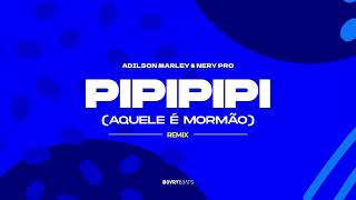 Adílson Marley - Pipipipi (Aquele é Mormão) (Nery Pro Remix)