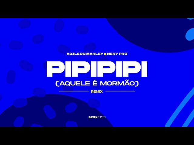 Adílson Marley - Pipipipi (Aquele é Mormão) (Nery Pro Remix) class=