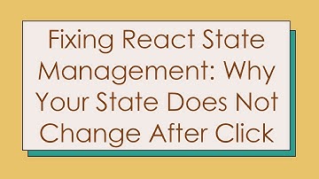 Fixing React State Management: Why Your State Does Not Change After Click