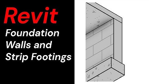 Revit by Dwane - 006 Foundation Walls and Strip Footings
