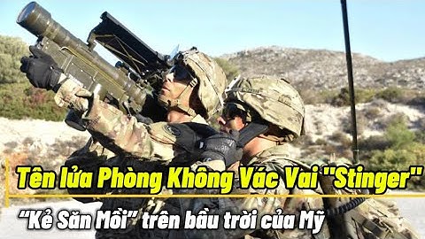 Tên lửa Phòng Không Vác Vai "Stinger" - “Kẻ Săn Mồi” trên bầu trời của Mỹ