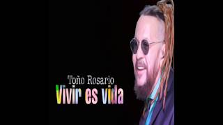 Video thumbnail of "Toño Rosario - Vivir Es Vida"