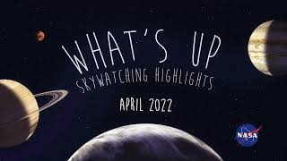 What's Up: April 2022 Skywatching Tips From Nasa