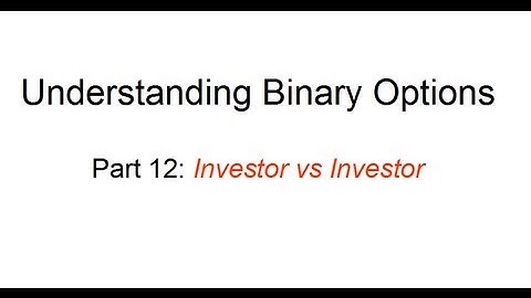Understanding Binary Options (Pt12): Investor vs Investor