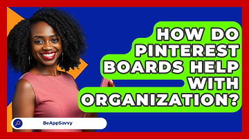 How Do Pinterest Boards Help With Organization? - Be App Savvy