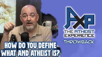 How Do You Define What An Atheist Is? | The Atheist Experience: Throwback