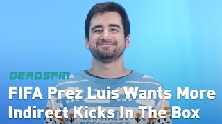Commissioner For A Day: FIFA President Luis Demands More Indirect Free Kicks In The Box