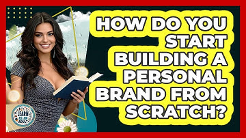 How Do You Start Building A Personal Brand From Scratch? - Learn As An Adult