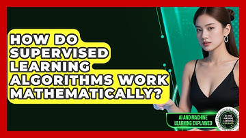 How Do Supervised Learning Algorithms Work Mathematically? - AI and Machine Learning Explained