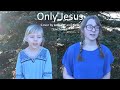 Only Jesus (cover by Jennifer and Nelli Savchenko)