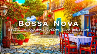 Relaxing Brazilian Music with Outdoor Cafe Ambience | Smooth Bossa Nova & Jazz for a Good First Day by Little love soul 1,955 views 8 months ago 3 hours, 4 minutes