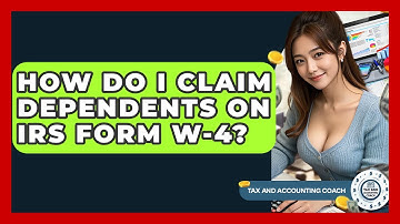 How Do I Claim Dependents On IRS Form W-4? - Tax and Accounting Coach
