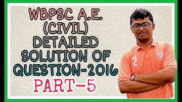 DETAILED SOLUTIONS OF WBPSC AE (CIVIL) PAPER-2016 II PART-5 OF 5