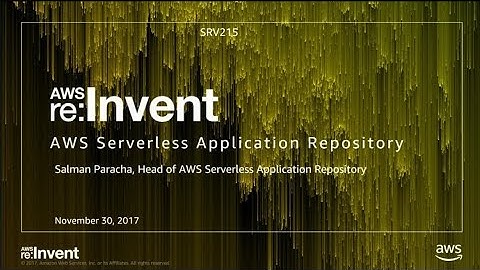 AWS re:Invent 2017: NEW LAUNCH! AWS Serverless Application Repository (SRV215)
