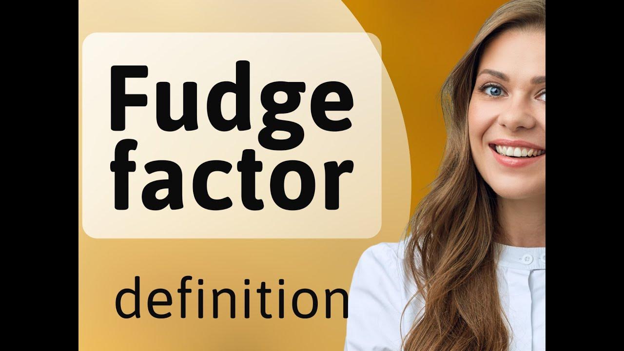 Fudge factor meaning of FUDGE FACTOR YouTube