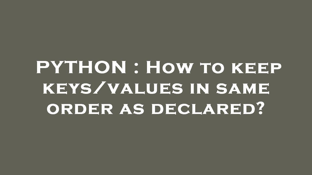 PYTHON : How to keep keys/values in same order as declared? - YouTube