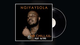 Mr Chillax SA feat. Dj TPZ - Ngiyaysola [ Audio]