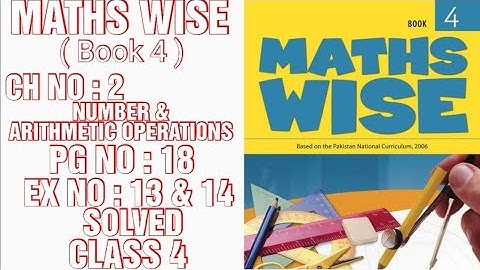 MATHS WISE BOOK 4,CLASS 4,CH NO:2:NUMBERS AND ARITHMETIC OPERATIONS,PG NO:18,EX NO:13 & 14(CAL PAK)