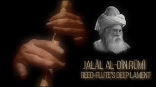 Jalāl al-Dīn Rūmī - Reed-flute’s deep lament