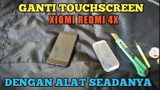ganti touchscreen xiomi redmi 4x dengan alat seadanya