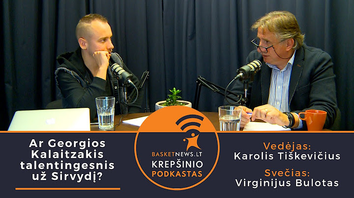 „BasketNews.lt podkastas“ su V. Bulotu: ar Georgios Kalaitzakis talentingesnis už Sirvydį?