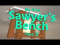 My Sawyer's Bench Build part 3 My Sawyer's Bench Build part 3