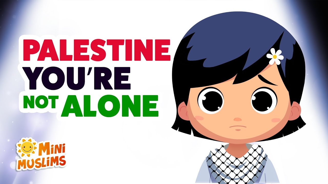 Palestine Youre Not Alone   Raef  MiniMuslims