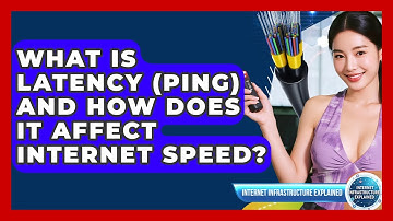 What Is Latency (ping) And How Does It Affect Internet Speed? - Internet Infrastructure Explained