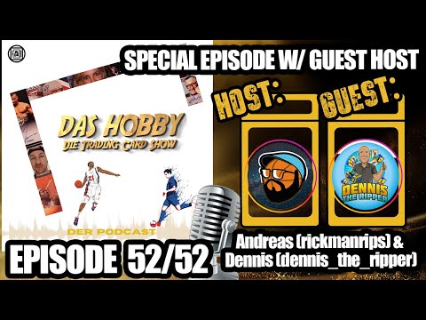 Das Hobby - Der Trading Card Podcast ?- 52/52 | Gast-Host: Andreas (rickmanrips) - Gast: Dennis