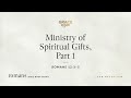 Ministry of Spiritual Gifts, Part 1 (Romans 12:3–5) [Audio Only]