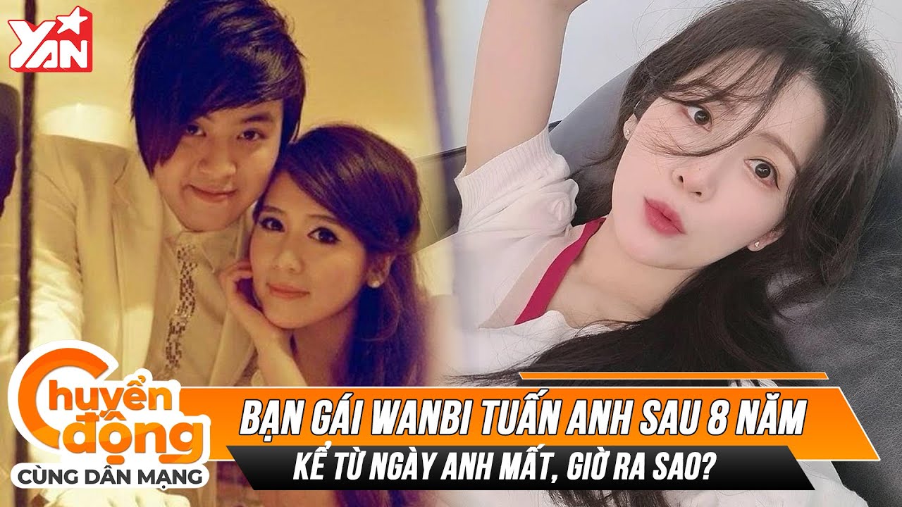Bạn gái ngoại quốc Wanbi Tuấn Anh sau 8 năm anh qua đời giờ ra sao ...