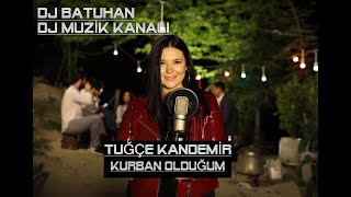 Tuğçe Kandemir - Kurban Olduğum ( Dj Batuhan & Taner Yalçın Remix ) Resimi