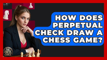 How Does Perpetual Check Draw A Chess Game? - The Chess Codex
