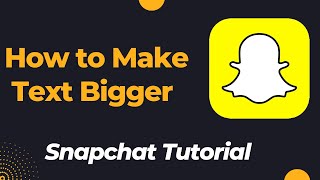 How to Increase Font Size on Snapchat and Make Chat Easier to Read