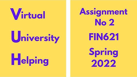 FIN621 Assignment No 2 Spring 2022 100% correct solution #education #virtualuniversity#learning