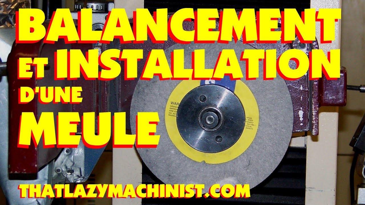 BALANCEMENT ET INSTALLATION D'UNE MEULE DE RECTIFIEUSE, MARC LECUYER YouTube